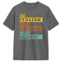 Retro Humorous Cotton T-Shirt – “Eat Italian Drive German Marry Slavic” Men’s Short Sleeve O-Neck Tee
