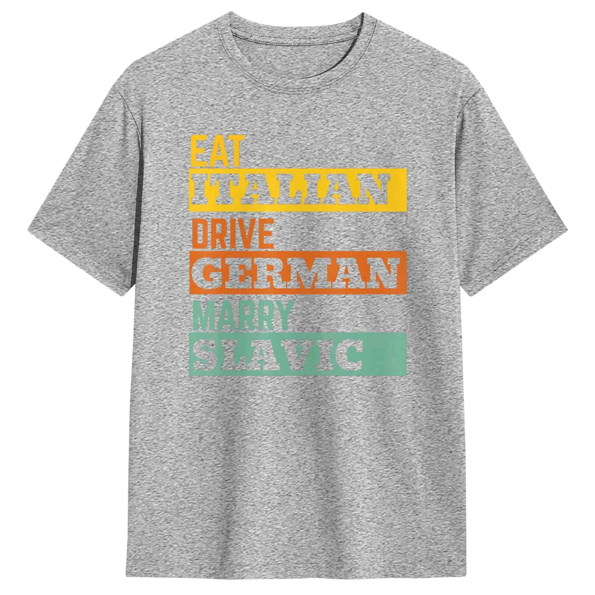 Retro Humorous Cotton T-Shirt – “Eat Italian Drive German Marry Slavic” Men’s Short Sleeve O-Neck Tee