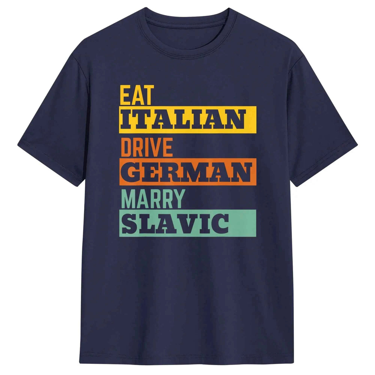 Retro Humorous Cotton T-Shirt – “Eat Italian Drive German Marry Slavic” Men’s Short Sleeve O-Neck Tee