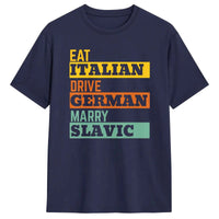 Retro Humorous Cotton T-Shirt – “Eat Italian Drive German Marry Slavic” Men’s Short Sleeve O-Neck Tee