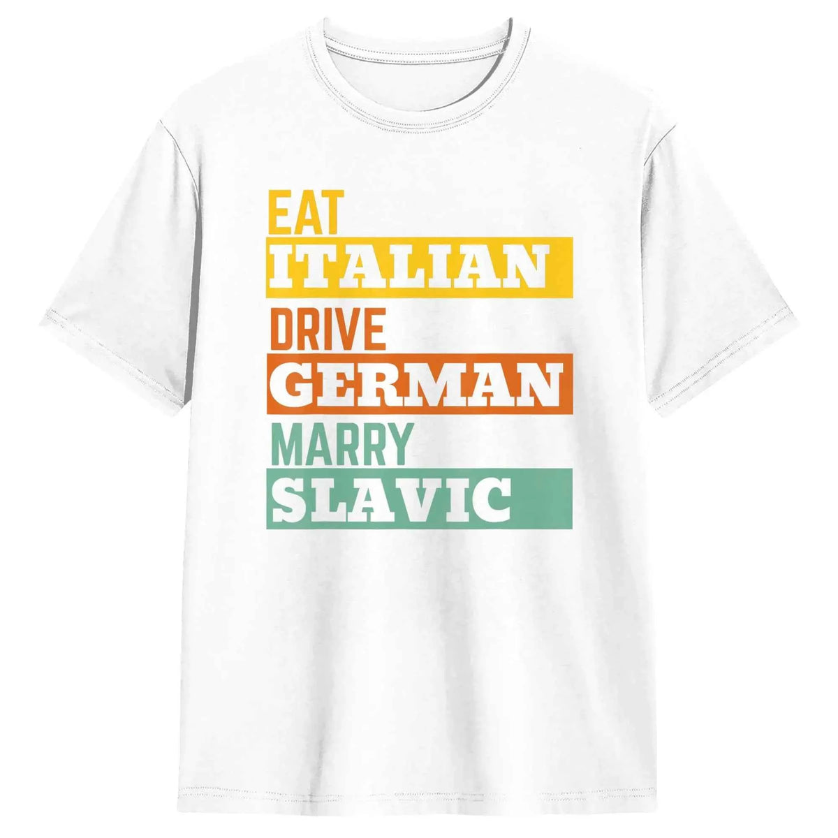 Retro Humorous Cotton T-Shirt – “Eat Italian Drive German Marry Slavic” Men’s Short Sleeve O-Neck Tee